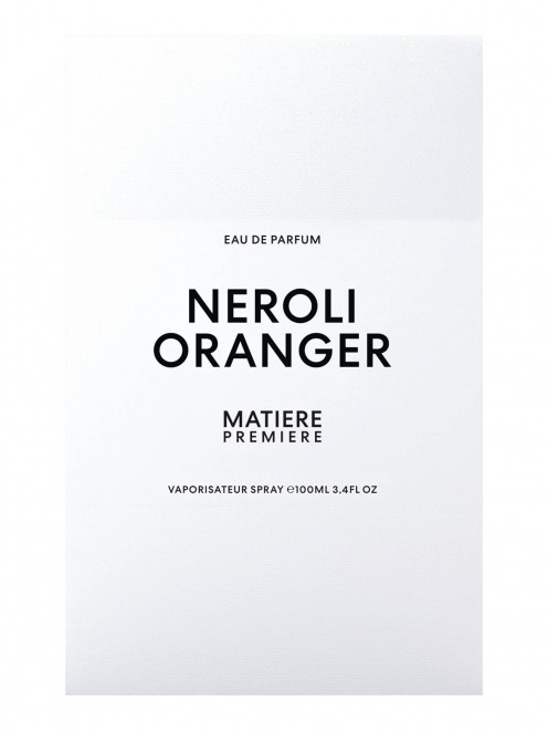 Парфюмерная вода Neroli Oranger, 100 мл Matiere Premiere - Обтравка1